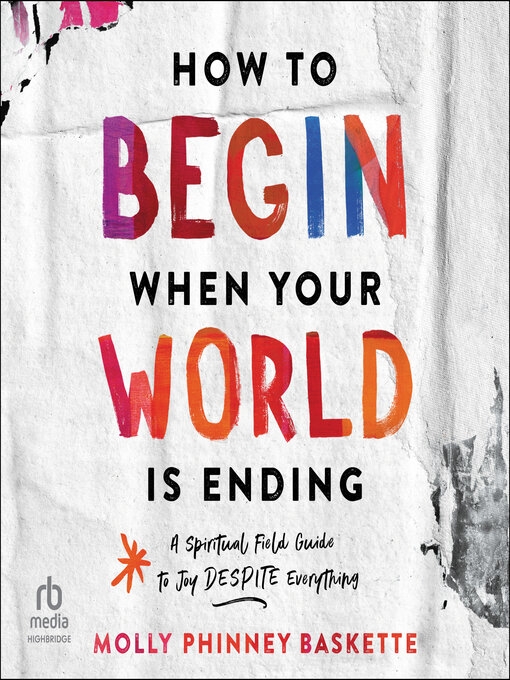 Title details for How to Begin When Your World Is Ending by Molly Phinney Baskette - Available